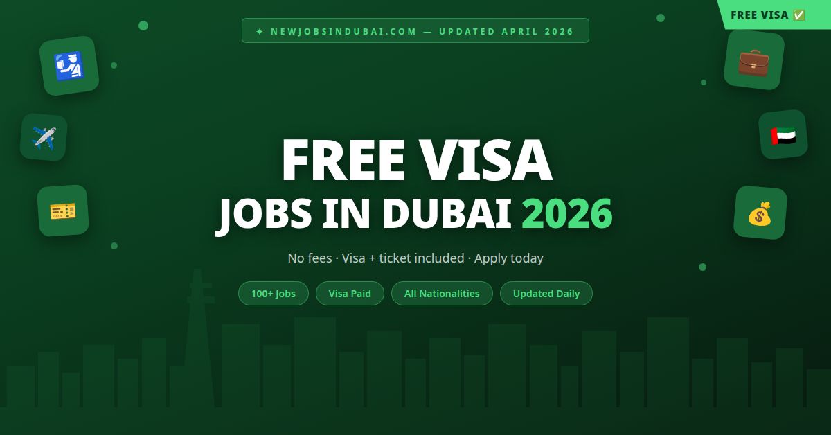 Free Visa Jobs in Dubai 2026 – No Fees, Visa and Ticket Included